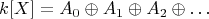 $$
k[X] = A_0\oplus A_1\oplus A_2\oplus\ldots
$$