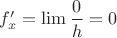 $f'_x=\lim \dfrac{0}{h}=0$