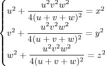 $\begin{cases}
u^2+\dfrac{u^2v^2w^2}{4(u+v+w)^2}=x^2\\
v^2+\dfrac{u^2v^2w^2}{4(u+v+w)^2}=y^2\\
w^2+\dfrac{u^2v^2w^2}{4(u+v+w)^2}=z^2\\
\end{cases}$