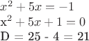 $ 
x^2 + 5x = -1
 
x^2 + 5x + 1 = 0

D = 25 - 4 = 21 

$