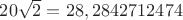 $20\sqrt2=28,2842712474$