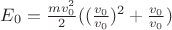 $E_0 = \frac{mv_0^2}{2} ((\frac{v_0}{v_0})^2 +\frac{v_0}{v_0})$