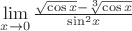 $\[\mathop {\lim }\limits_{x \to 0} \frac{{\sqrt {\cos x}  - \sqrt[3]{{\cos x}}}}
{{{{\sin }^2}x}}\]
$
