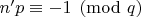 $n'p\equiv-1\pmod q$