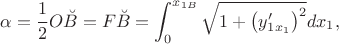 $$\alpha=\frac{1}{2} O\breve{B}=F\breve{B}=\int_{0}^{x_{1B}} \sqrt{1+{\left(y'_{1x_1}\right)}^2} dx_1,$$