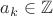 $\[{a_k} \in \mathbb{Z}\]$