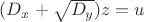 $ (D_x +\sqrt{D_y})z=u$