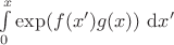 $\int \limits_0^x \exp( f(x') g(x) ) \ \mathrm d x'$