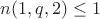 $n(1, q, 2) \leq 1$