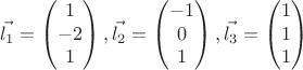 $$\vec{l_{1}} = \begin{pmatrix}
1\\ 
-2\\ 
1
\end{pmatrix}, \vec{l_{2}} = \begin{pmatrix}
-1\\ 
0\\ 
1
\end{pmatrix} , \vec{l_{3}} = \begin{pmatrix}
1\\ 
1\\ 
1
\end{pmatrix}$$
