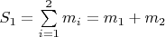 $S_1=\sum\limits_{i=1}^2{m_i}=m_1+m_2$