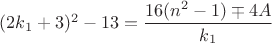 $(2k_1+3)^2-13=\dfrac{16(n^2-1)\mp 4A}{k_1}$