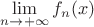 $\lim\limits_{n \to +\infty} {f_n(x)}$