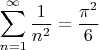 $$
\sum_{n=1}^\infty \frac{1}{n^2} = \frac{\pi^2}{6}
$$