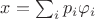 $x=\sum_ip_i\varphi_i$ $x=\sum_ip_i\varphi_i$