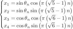 $$\begin{cases}
x_1 = \sin\theta_n \cos\left( \pi \left( \sqrt{5} - 1\right) n \right) \\
x_2 = \sin\theta_n \sin\left( \pi \left( \sqrt{5} - 1\right) n \right) \\
x_3 = \cos\theta_n \cos\left( \pi \left( \sqrt{6} - 1\right) n \right) \\
x_4 = \cos\theta_n \sin\left( \pi \left( \sqrt{6} - 1\right) n \right)
\end{cases}$$
