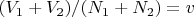 $(V_1+V_2)/(N_1+N_2)=v$