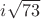 $i\sqrt{73}$