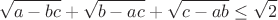 $$\sqrt{a-bc}+\sqrt{b-ac}+\sqrt{c-ab}\leq\sqrt2$$