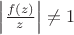 $\left |\frac {f(z)}{z}\right | \neq 1$