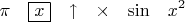 $$\pi\quad\boxed x\quad{\uparrow}\quad{\times}\quad{\sin}\quad x^2$$