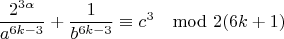 $$\frac{2^{3\alpha}}{a^{6k-3}}+\frac{1}{ b^{6k-3}}\equiv c^3\mod 2(6k+1)$$