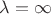 $\lambda=ь\infty$