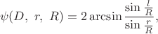 $$\psi(D,\ r,\ R)=2\arcsin\frac{\sin\frac{l}{R}}{\sin\frac{r}{R}},$$