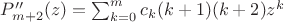 $P''_{m+2}(z)=\sum_{k=0}^{m} c_k(k+1)(k+2)z^k$