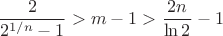 $$\frac{2}{2^{1/n}-1} > m-1 > \frac{2n}{\ln 2} - 1$$
