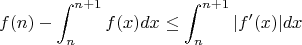 $$
f(n) - \int_{n}^{n+1}f(x)dx \leq \int_{n}^{n+1}|f'(x)|dx
$$