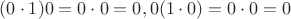 $(0\cdot 1)0=0\cdot 0=0, 0(1\cdot 0)=0\cdot 0=0$