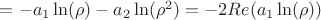 $=-a_1 \ln (\rho )-a_2 \ln (\rho^2 )=-2 Re(a_1 \ln (\rho ))$