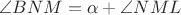 $\angle BNM = \alpha + \angle NML$