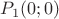 $P_1(0;0)$