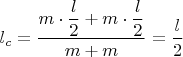 $l_c=\dfrac{m\cdot \dfrac{l}{2}+m\cdot \dfrac{l}{2}}{m+m}=\dfrac{l}{2}$