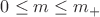 $0 \le m \le {m_ + }$