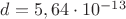$d=5,64\cdot10^{-13}$