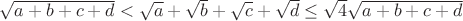 $\sqrt{a+b+c+d}<\sqrt{a}+\sqrt{b}+\sqrt{c}+\sqrt{d}\le\sqrt{4}\sqrt{a+b+c+d}$