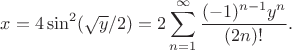 $$x=4\sin^2(\sqrt{y}/2)=2\sum_{n=1}^\infty\frac{(-1)^{n-1}y^n}{(2n)!}.$$