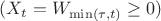 $(X_t=W_{\min(\tau,t)}\geq 0)$