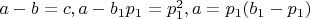 $a-b=c, a-b_1p_1=p_1^2, a=p_1(b_1-p_1)$