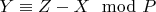 $Y\equiv Z -X\mod P$