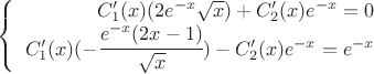 $\left\{
\begin{array}{rcl}
 C'_1(x) (2e^{-x}\sqrt{x})+C'_2(x) e^{-x}=0 \\
 C'_1(x) (-\cfrac{e^{-x}(2x-1)}{\sqrt{x}})-C'_2(x) e^{-x}=e^{-x} \\
\end{array}
\right.$