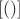 $[()]$