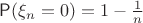 $\mathsf P(\xi_n=0)=1-\frac1n$