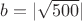 $b=|\sqrt {500}|$