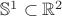 $\mathbb{S}^1 \subset \mathbb{R}^{2}$