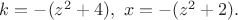 $k=-(z^2+4),\ x=-(z^2+2).$