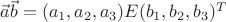 $\vec{a}\vec{b}=(a_1,a_2,a_3)E(b_1,b_2,b_3)^T$